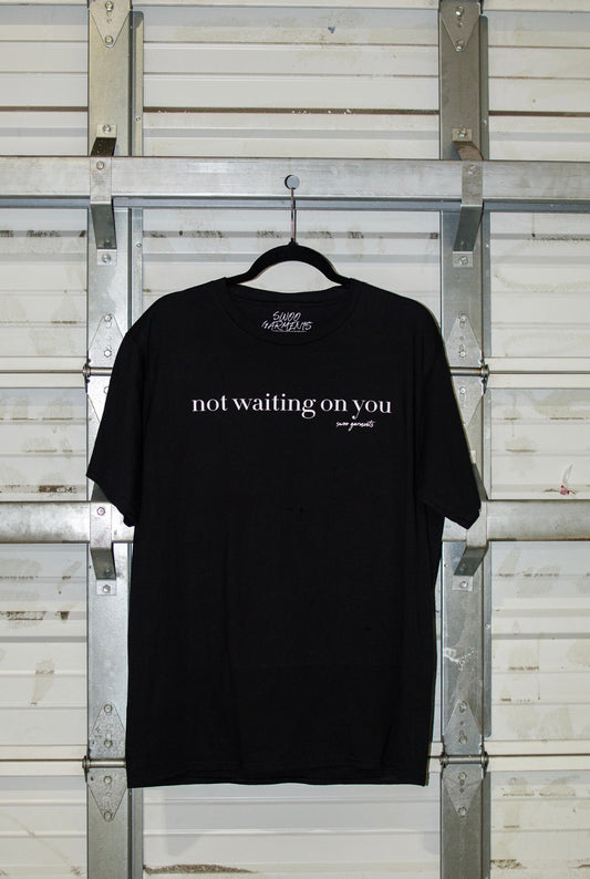 Not Waiting On You Tee