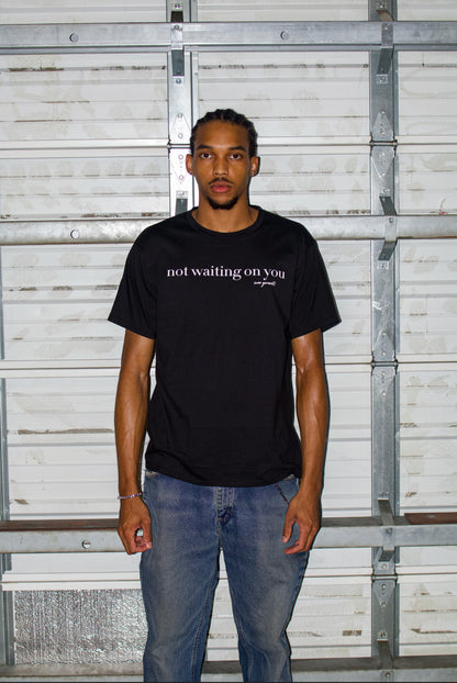 Not Waiting On You Tee