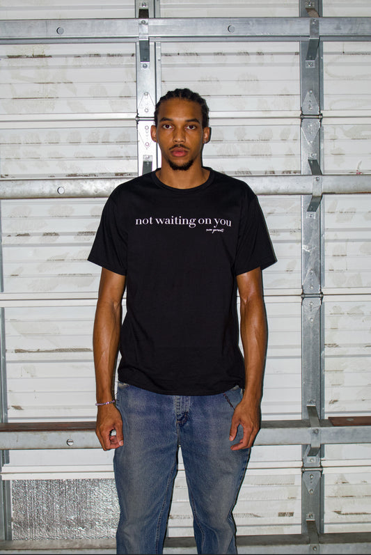 Not Waiting On You Tee